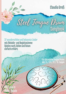 Steel Tongue Drum Songbook: 37 wunderschöne Lieder für Zungentrommel, mit Melodie- u. Begleitstimme, spielen nach Zahlen u. Noten - Liederbuch teilweise in Farbe (German Edition) Steel Tongue Drum Songbook: 37 wunderschöne Lieder für Zungentrommel, mit Melodie- u. Begleitstimme, spielen nach Zahlen u. Noten - Liederbuch teilweise in Farbe (German Edition)