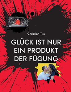 Glück ist nur ein Produkt der Fügung (German Edition) Glück ist nur ein Produkt der Fügung (German Edition)