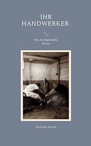 Ihr Handwerker - Das durchgeknallte Wesen (German Edition) Ihr Handwerker - Das durchgeknallte Wesen (German Edition)
