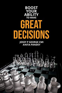 Boost Your Ability to Make Great Decisions Boost Your Ability to Make Great Decisions