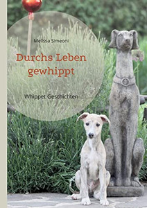 Durchs Leben gewhippt: Whippet Geschichten (German Edition) Durchs Leben gewhippt: Whippet Geschichten (German Edition)