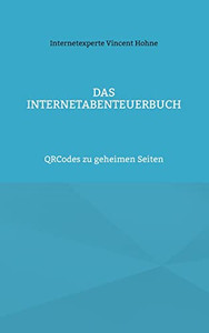 Das InternetAbenteuerBuch: QRCodes zu geheimen Seiten (German Edition) Das InternetAbenteuerBuch: QRCodes zu geheimen Seiten (German Edition)