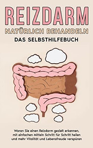 Reizdarm natürlich behandeln - Das Selbsthilfebuch: Woran Sie einen Reizdarm gezielt erkennen, mit einfachen Mitteln Schritt für Schritt heilen und ... und Lebensfreude verspüren (German Edition) Reizdarm natürlich behandeln - Das Selbsthilfebuch: Woran Sie einen Reizdarm gezielt erkennen, mit einfachen Mitteln Schritt für Schritt heilen und ... und Lebensfreude verspüren (German Edition)