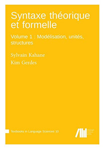 Syntaxe théorique et formelle, Volume 1: Modélisation, unités, structures