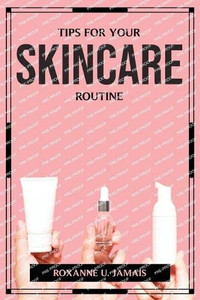 Tips for Your Skincare Routine Tips for Your Skincare Routine