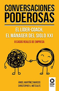 Conversaciones poderosas: El líder-coach, el manager del siglo XXI (Spanish Edition)