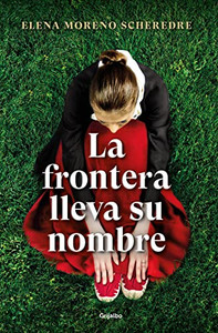 La frontera lleva su nombre / The Border Is Named After Her (Spanish Edition)