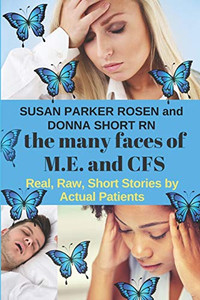 The Many Faces of M.E. and CFS: Real, Raw, Short Stories by Actual Patients