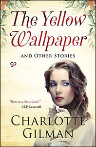 The Yellow Wallpaper and Other Stories The Yellow Wallpaper and Other Stories
