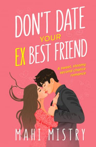 Don't Date Your Ex Best Friend: A Sweet, Steamy Second Chance Romance (The Unfolding Duet) Don't Date Your Ex Best Friend: A Sweet, Steamy Second Chance Romance (The Unfolding Duet)