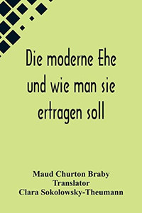 Die moderne Ehe und wie man sie ertragen soll (German Edition) Die moderne Ehe und wie man sie ertragen soll (German Edition)