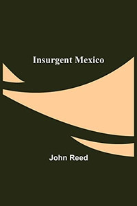 Insurgent Mexico Insurgent Mexico