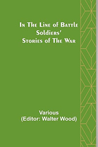 In the Line of Battle; Soldiers' Stories of the War In the Line of Battle; Soldiers' Stories of the War
