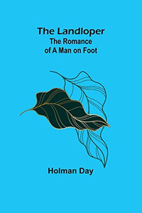 The Landloper: The Romance of a Man on Foot The Landloper: The Romance of a Man on Foot