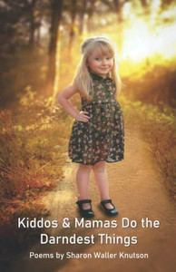 Kiddos & Mamas Do the Darndest Things Kiddos & Mamas Do the Darndest Things