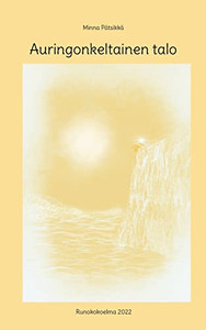Auringonkeltainen talo: Runokokoelma 2022 (Finnish Edition) Auringonkeltainen talo: Runokokoelma 2022 (Finnish Edition)