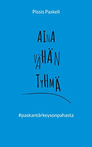 Aina vähän tyhmä: paskantärkeysonpahasta (Finnish Edition) Aina vähän tyhmä: paskantärkeysonpahasta (Finnish Edition)