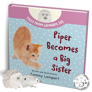 Piper Becomes a Big Sister: A Story Book to Help Little Kids Cope with Big Changes (Tales From Grandpa Joe) Piper Becomes a Big Sister: A Story Book to Help Little Kids Cope with Big Changes (Tales From Grandpa Joe)