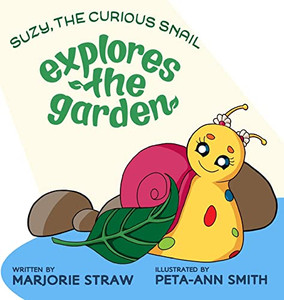 SUZY THE CURIOUS SNAIL - Explores the Garden SUZY THE CURIOUS SNAIL - Explores the Garden