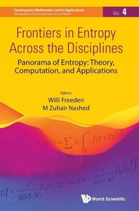 Frontiers in Entropy Across the Disciplines: Panorama of Entropy: Theory, Computation, and Applications (Contemporary Mathematics and Its Applications: Monographs, Expositions and Lecture Notes) Frontiers in Entropy Across the Disciplines: Panorama of Entropy: Theory, Computation, and Applications (Contemporary Mathematics and Its Applications: Monographs, Expositions and Lecture Notes)