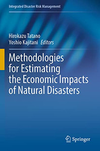 Methodologies for Estimating the Economic Impacts of Natural Disasters (Integrated Disaster Risk Management) Methodologies for Estimating the Economic Impacts of Natural Disasters (Integrated Disaster Risk Management)