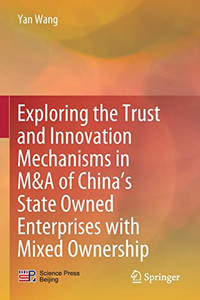 Exploring the Trust and Innovation Mechanisms in M&A of Chinas State Owned Enterprises with Mixed Ownership Exploring the Trust and Innovation Mechanisms in M&A of Chinas State Owned Enterprises with Mixed Ownership