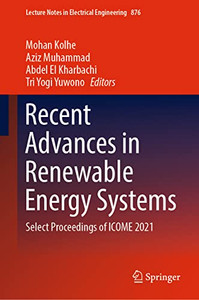 Recent Advances in Renewable Energy Systems: Select Proceedings of ICOME 2021 (Lecture Notes in Electrical Engineering, 876) Recent Advances in Renewable Energy Systems: Select Proceedings of ICOME 2021 (Lecture Notes in Electrical Engineering, 876)