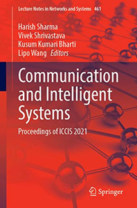 Communication and Intelligent Systems: Proceedings of ICCIS 2021 (Lecture Notes in Networks and Systems, 461) Communication and Intelligent Systems: Proceedings of ICCIS 2021 (Lecture Notes in Networks and Systems, 461)