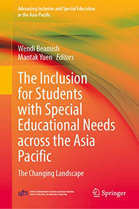 The Inclusion for Students with Special Educational Needs across the Asia Pacific: The Changing Landscape (Advancing Inclusive and Special Education in the Asia-Pacific) The Inclusion for Students with Special Educational Needs across the Asia Pacific: The Changing Landscape (Advancing Inclusive and Special Education in the Asia-Pacific)