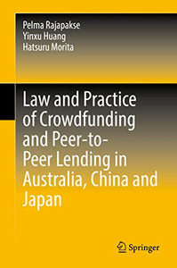 Law and Practice of Crowdfunding and Peer-to-Peer Lending in Australia, China and Japan