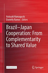 Brazil?Japan Cooperation: From Complementarity to Shared Value Brazil?Japan Cooperation: From Complementarity to Shared Value