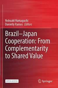 Brazil?Japan Cooperation: From Complementarity to Shared Value Brazil?Japan Cooperation: From Complementarity to Shared Value
