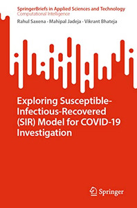 Exploring Susceptible-Infectious-Recovered (SIR) Model for COVID-19 Investigation (SpringerBriefs in Applied Sciences and Technology)
