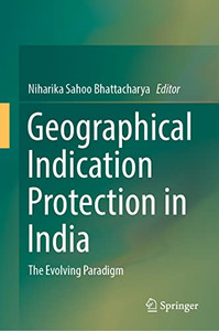 Geographical Indication Protection in India: The Evolving Paradigm Geographical Indication Protection in India: The Evolving Paradigm