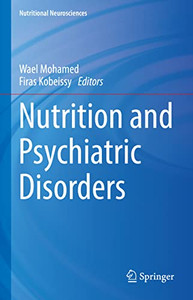 Nutrition and Psychiatric Disorders (Nutritional Neurosciences) Nutrition and Psychiatric Disorders (Nutritional Neurosciences)