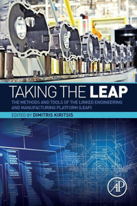 Taking The Leap: The Methods And Tools Of The Linked Engineering And Manufacturing Platform (Leap) Taking The Leap: The Methods And Tools Of The Linked Engineering And Manufacturing Platform (Leap)