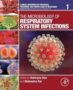 The Microbiology Of Respiratory System Infections (Volume 1) (Clinical Microbiology Diagnosis, Treatment And Prophylaxis Of Infections, Volume 1) The Microbiology Of Respiratory System Infections (Volume 1) (Clinical Microbiology Diagnosis, Treatment And Prophylaxis Of Infections, Volume 1)