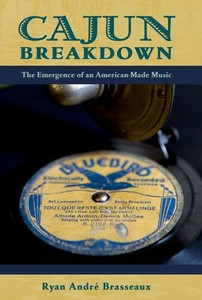 Cajun Breakdown: The Emergence Of An American-Made Music (American Musicspheres)