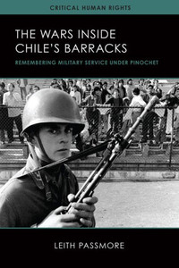 The Wars Inside Chile'S Barracks: Remembering Military Service Under Pinochet (Critical Human Rights)