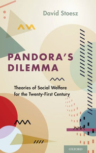 Pandora'S Dilemma: Theories Of Social Welfare For The 21St Century Pandora'S Dilemma: Theories Of Social Welfare For The 21St Century