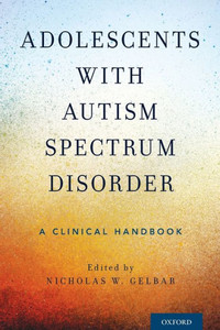 Adolescents With Autism Spectrum Disorder: A Clinical Handbook Adolescents With Autism Spectrum Disorder: A Clinical Handbook