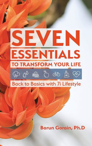 Seven Essentials To Transform Your Life: Back To Basics With 7I Lifestyle Seven Essentials To Transform Your Life: Back To Basics With 7I Lifestyle