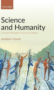 Science And Humanity: A Humane Philosophy Of Science And Religion