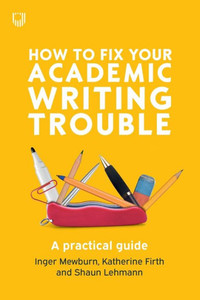 How To Fix Your Academic Writing Trouble: A Practical Guide How To Fix Your Academic Writing Trouble: A Practical Guide