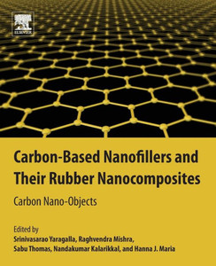 Carbon-Based Nanofillers And Their Rubber Nanocomposites: Carbon Nano-Objects Carbon-Based Nanofillers And Their Rubber Nanocomposites: Carbon Nano-Objects