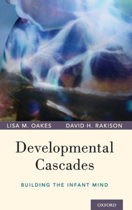 Developmental Cascades: Building The Infant Mind
