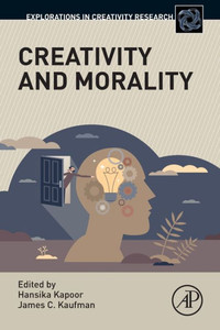 Creativity And Morality (Explorations In Creativity Research) Creativity And Morality (Explorations In Creativity Research)