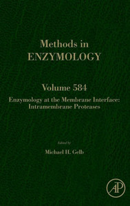 Enzymology At The Membrane Interface: Intramembrane Proteases (Volume 584) (Methods In Enzymology, Volume 584)