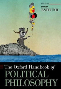The Oxford Handbook Of Political Philosophy (Oxford Handbooks)
