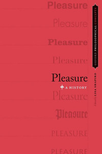 Pleasure: A History (Oxford Philosophical Concepts) Pleasure: A History (Oxford Philosophical Concepts)